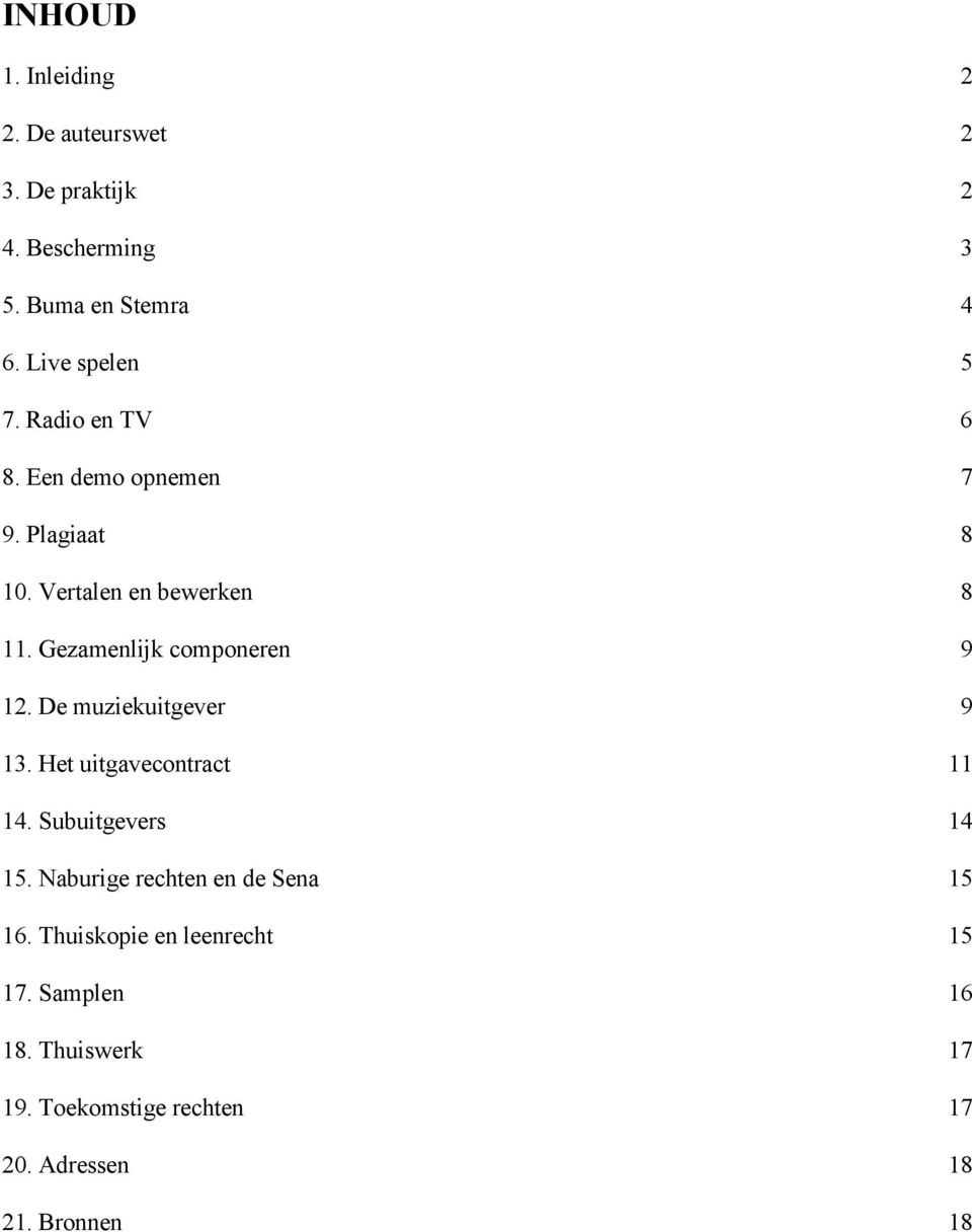 Gezamenlijk componeren 9 12. De muziekuitgever 9 13. Het uitgavecontract 11 14. Subuitgevers 14 15.