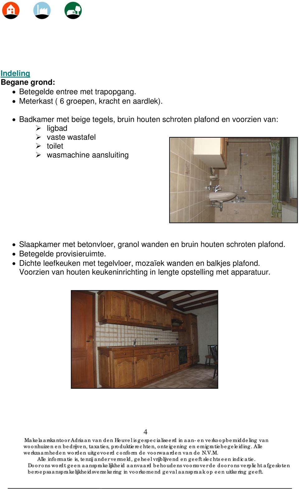 aansluiting Slaapkamer met betonvloer, granol wanden en bruin houten schroten plafond. Betegelde provisieruimte.