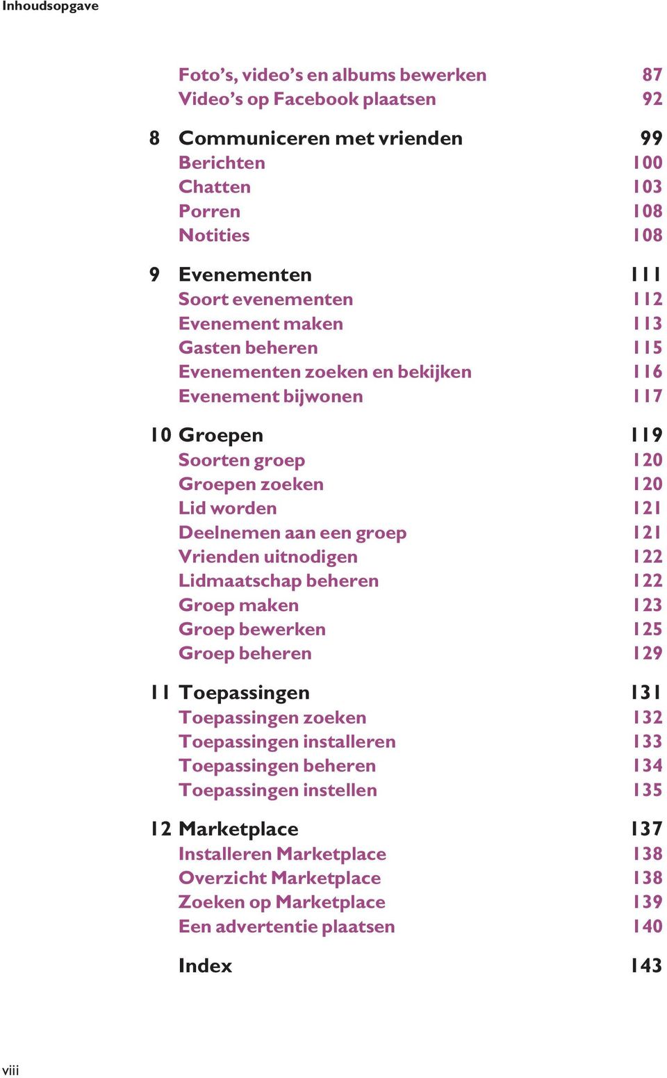 aan een groep 121 Vrienden uitnodigen 122 Lidmaatschap beheren 122 Groep maken 123 Groep bewerken 125 Groep beheren 129 11 Toepassingen 131 Toepassingen zoeken 132 Toepassingen installeren