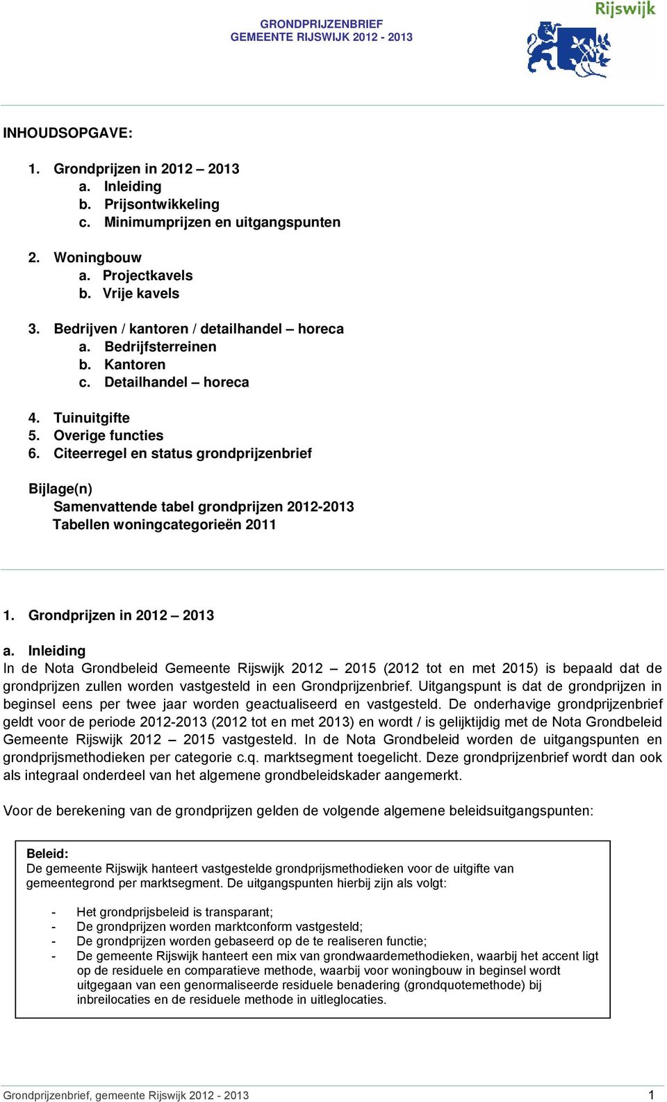 Citeerregel en status grondprijzenbrief Bijlage(n) Samenvattende tabel grondprijzen 2012-2013 Tabellen woningcategorieën 2011 1. Grondprijzen in 2012 2013 a.