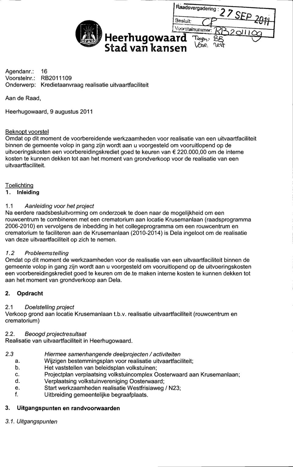 van een uitvaartfaciliteit binnen de gemeente volop in gang zijn wordt aan u voorgesteld om vooruitlopend op de uitvoeringskosten een voorbereidingskrediet goed te keuren van 220.