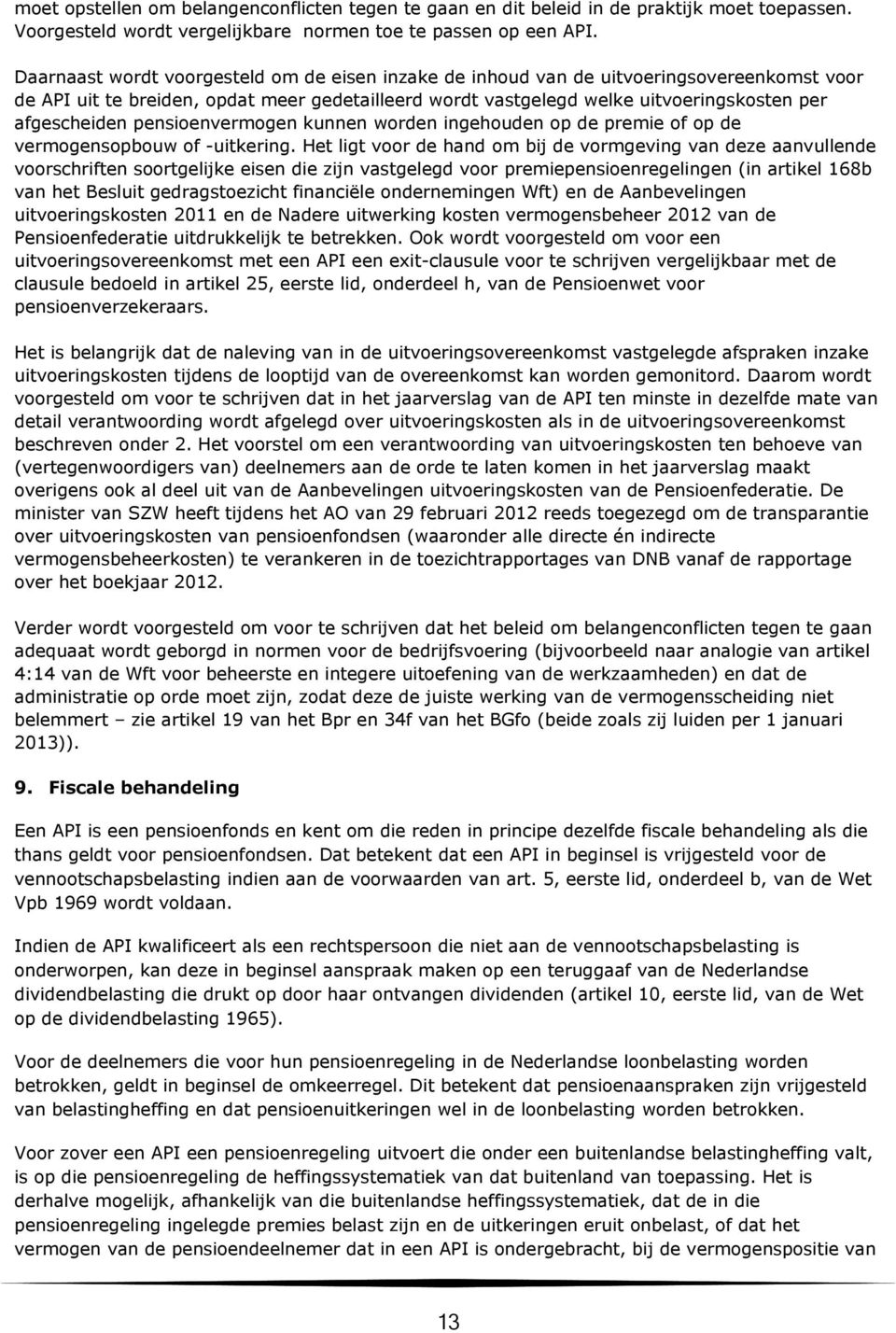 pensioenvermogen kunnen worden ingehouden op de premie of op de vermogensopbouw of -uitkering.