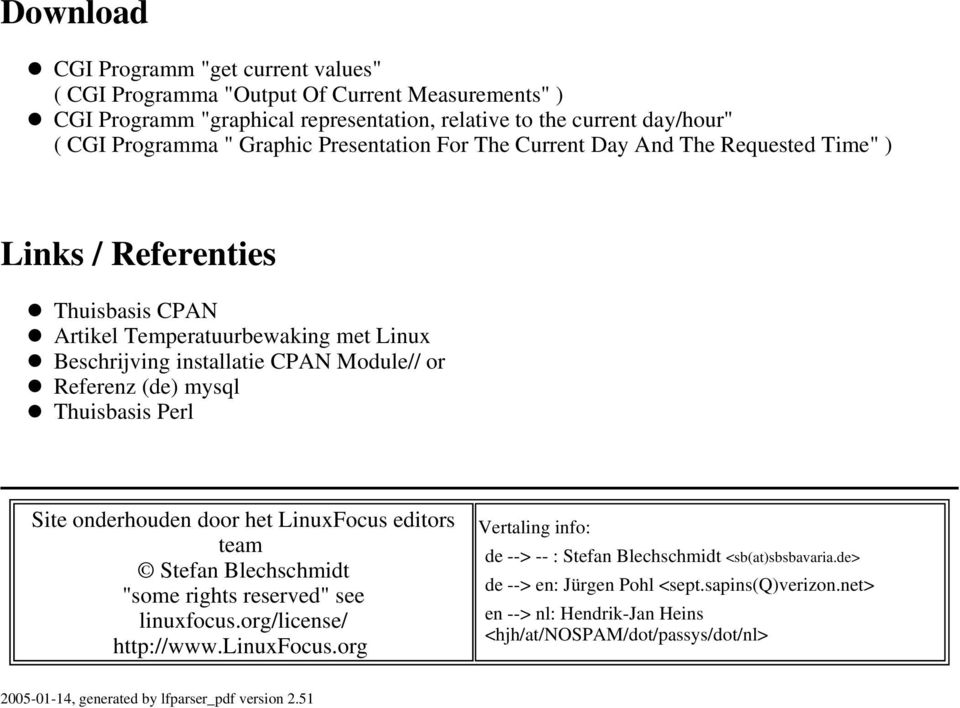 Thuisbasis Perl Site onderhouden door het LinuxFocus editors team Stefan Blechschmidt "some rights reserved" see linuxfocus.org/license/ http://www.linuxfocus.org Vertaling info: de --> -- : Stefan Blechschmidt <sb(at)sbsbavaria.