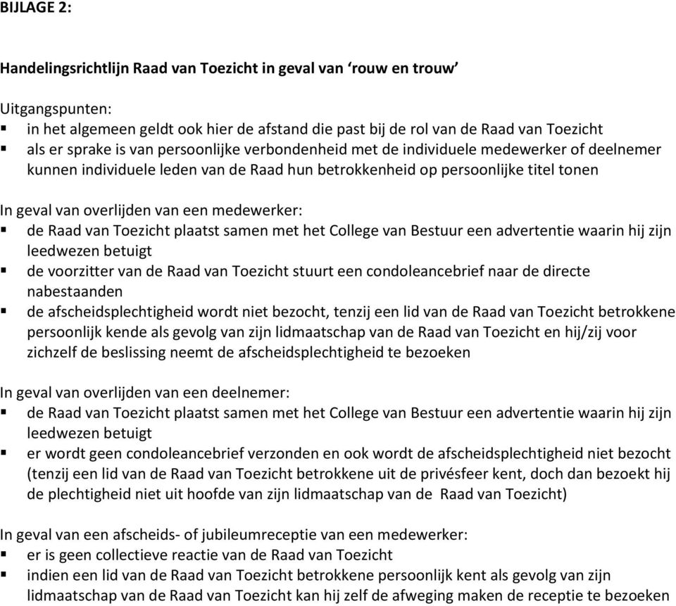 Raad van Toezicht plaatst samen met het College van Bestuur een advertentie waarin hij zijn leedwezen betuigt de voorzitter van de Raad van Toezicht stuurt een condoleancebrief naar de directe