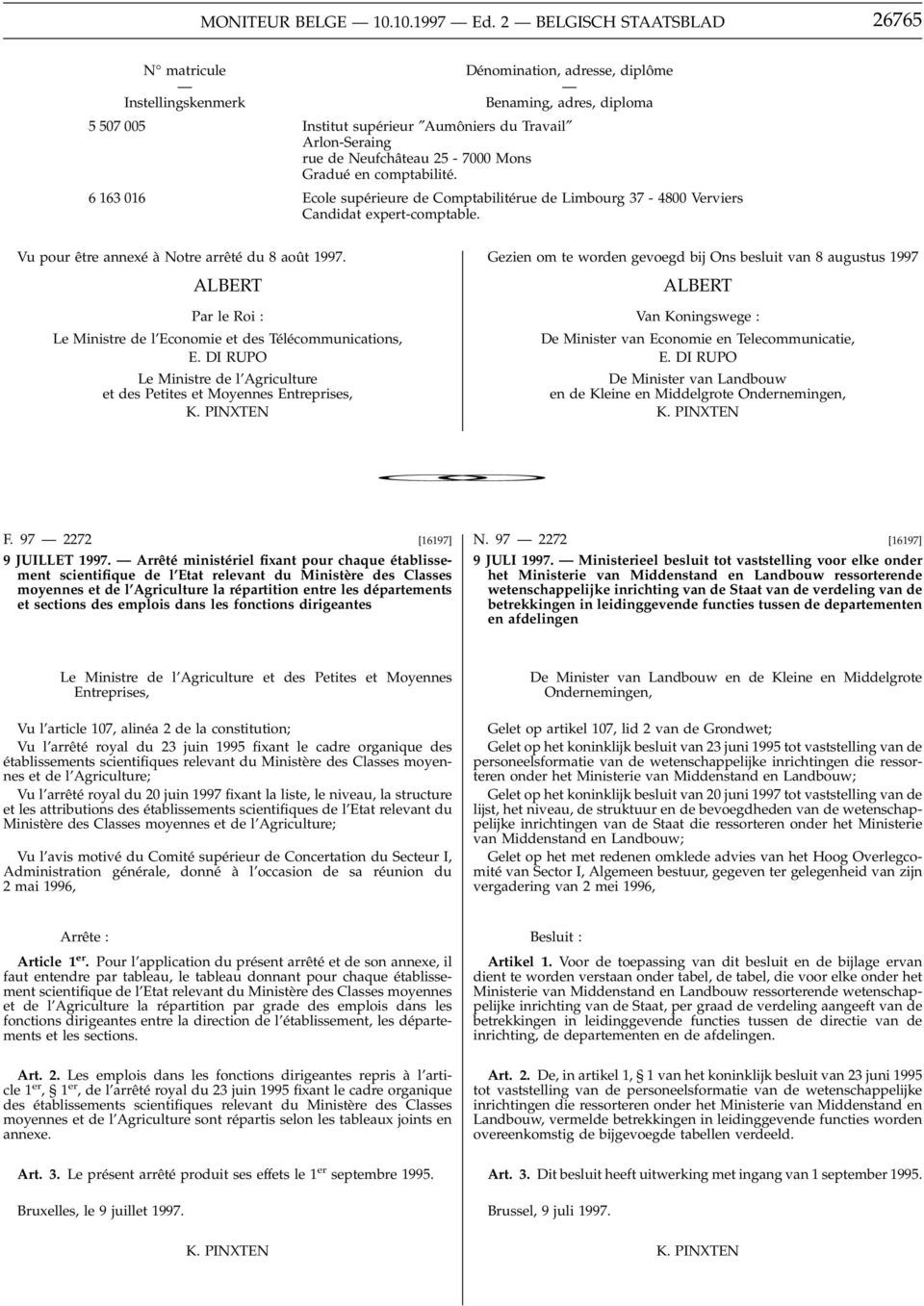 Candidat expert-comptable. Vu pour être annexé ànotre arrêté du 8 août 1997. ALBERT Par le Roi : Le Ministre de l Economie et des Télécommunications, E.