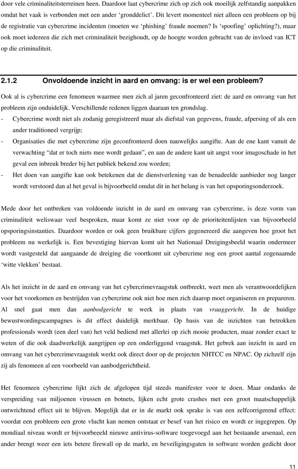 ), maar ook moet iedereen die zich met criminaliteit bezighoudt, op de hoogte worden gebracht van de invloed van ICT op die criminaliteit. 2.1.