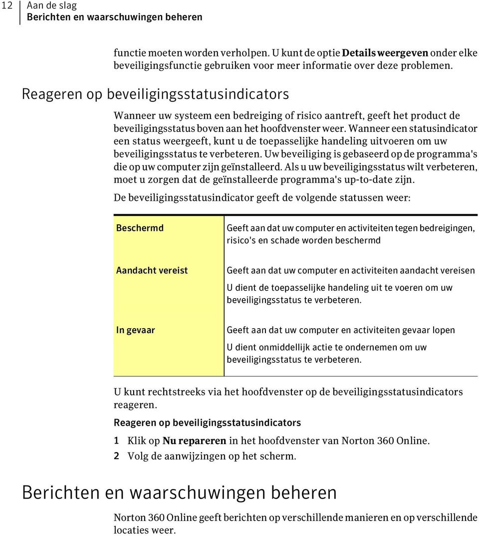 Wanneer een statusindicator een status weergeeft, kunt u de toepasselijke handeling uitvoeren om uw beveiligingsstatus te verbeteren.