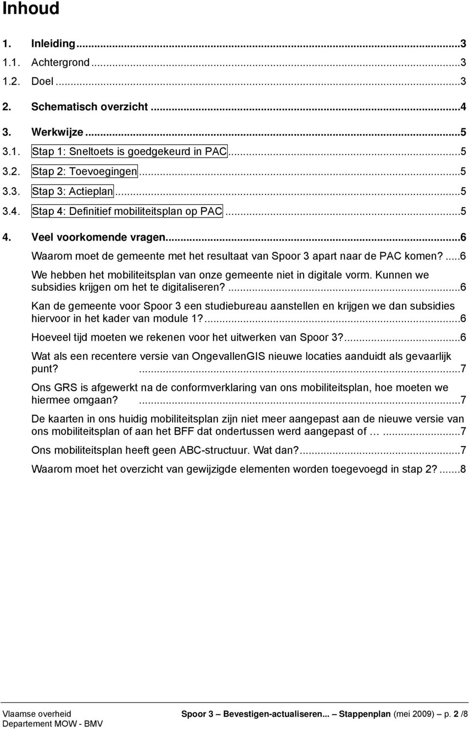 ...6 We hebben het mobiliteitsplan van onze gemeente niet in digitale vorm. Kunnen we subsidies krijgen om het te digitaliseren?