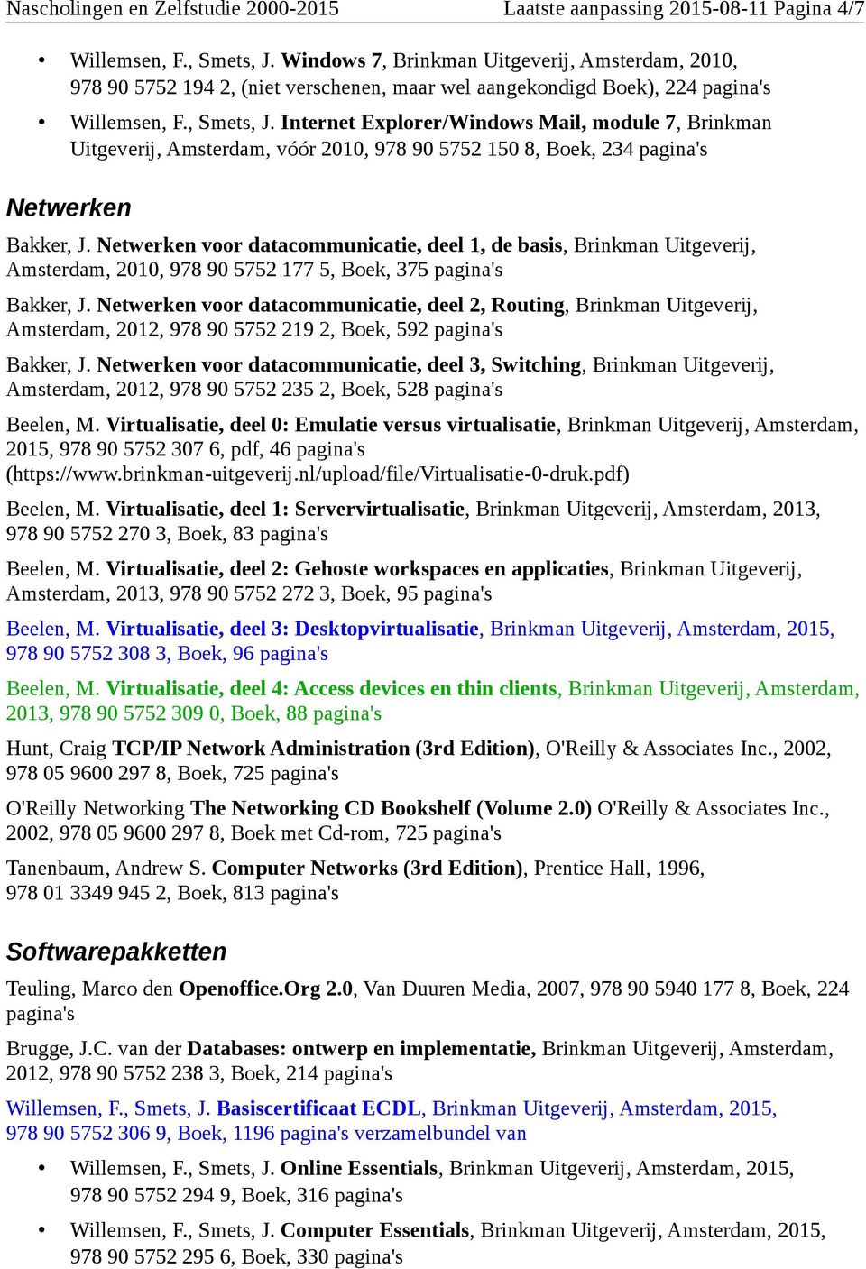 Internet Explorer/Windows Mail, module 7, Brinkman Uitgeverij, Amsterdam, vóór 200, 978 90 5752 50 8, Boek, 234 pagina's Netwerken Bakker, J.