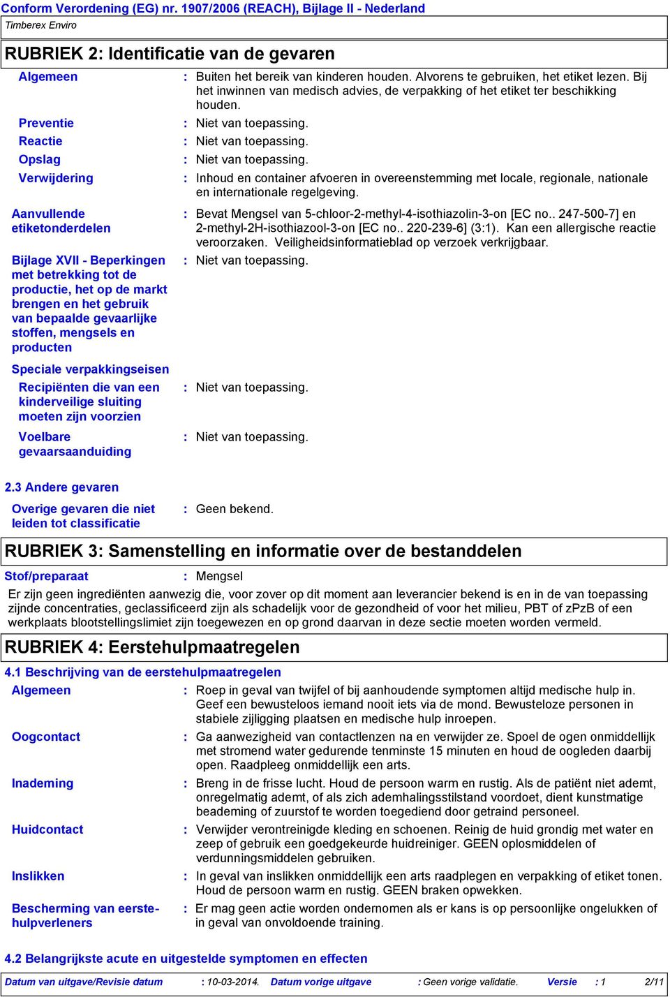 Aanvullende etiketonderdelen Bijlage XVII Beperkingen met betrekking tot de productie, het op de markt brengen en het gebruik van bepaalde gevaarlijke stoffen, mengsels en producten Bevat Mengsel van