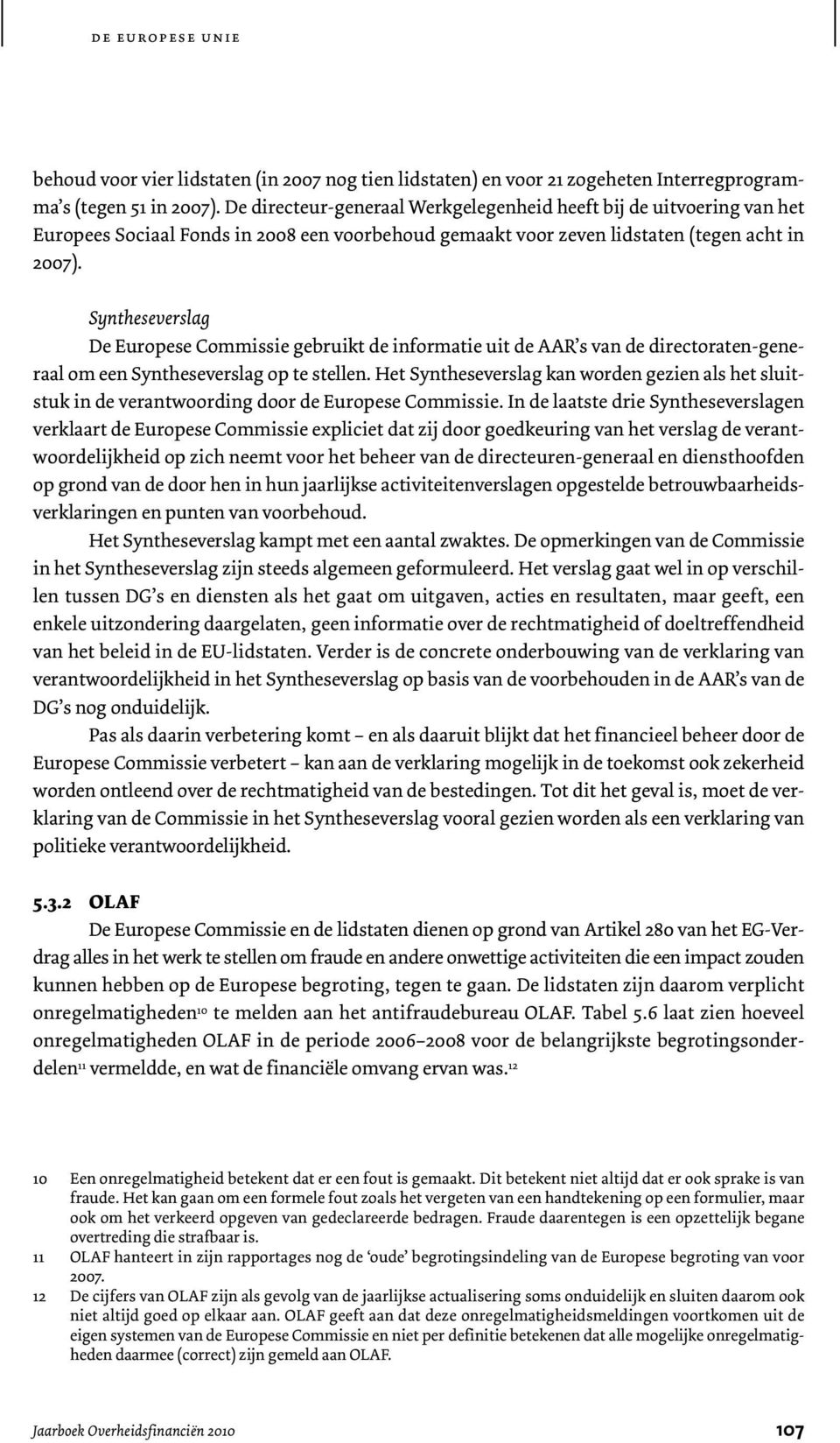 Syntheseverslag De Europese Commissie gebruikt de informatie uit de AAR s van de directoraten-generaal om een Syntheseverslag op te stellen.