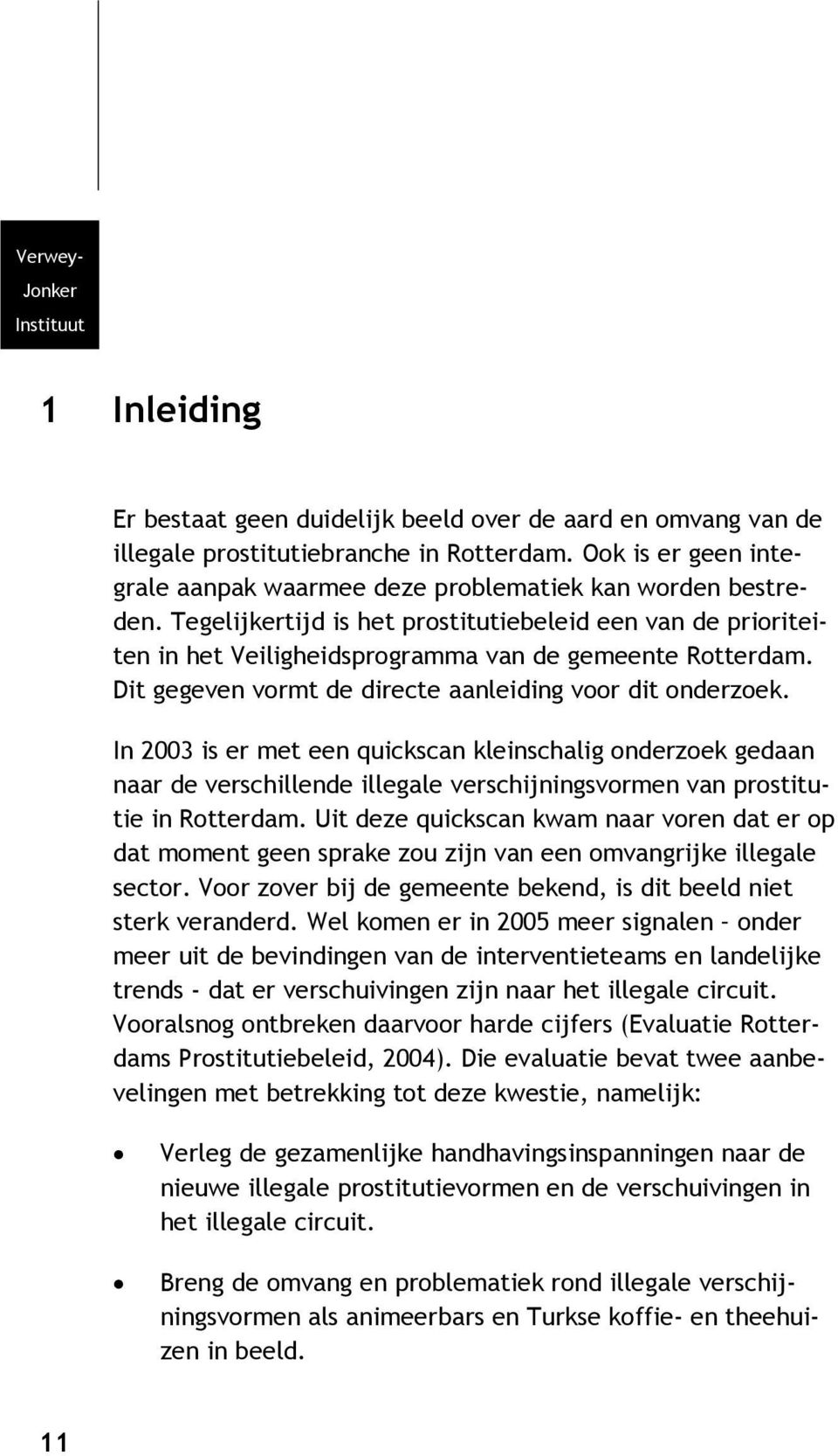 Dit gegeven vormt de directe aanleiding voor dit onderzoek.