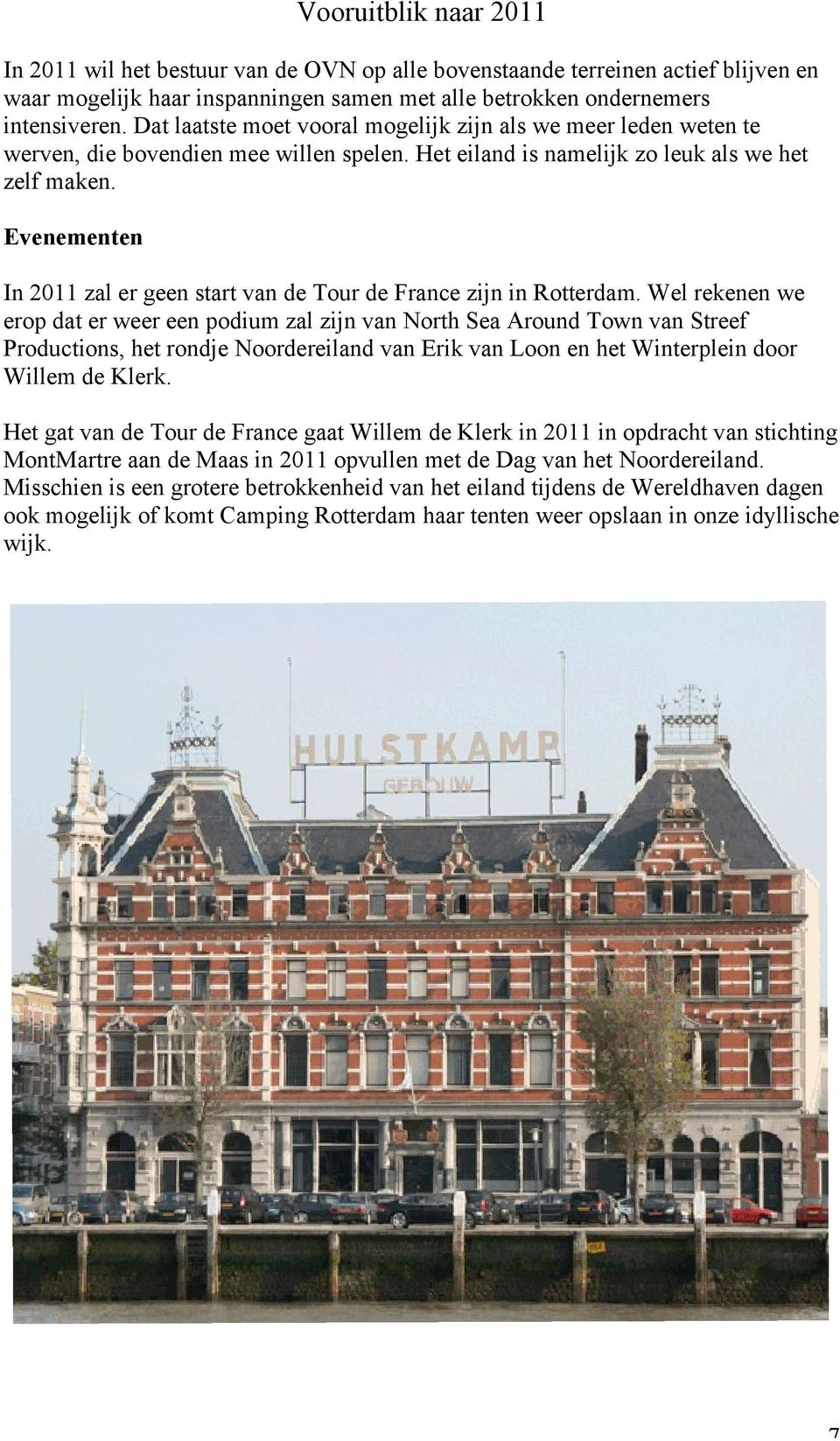 Evenementen In 2011 zal er geen start van de Tour de France zijn in Rotterdam.