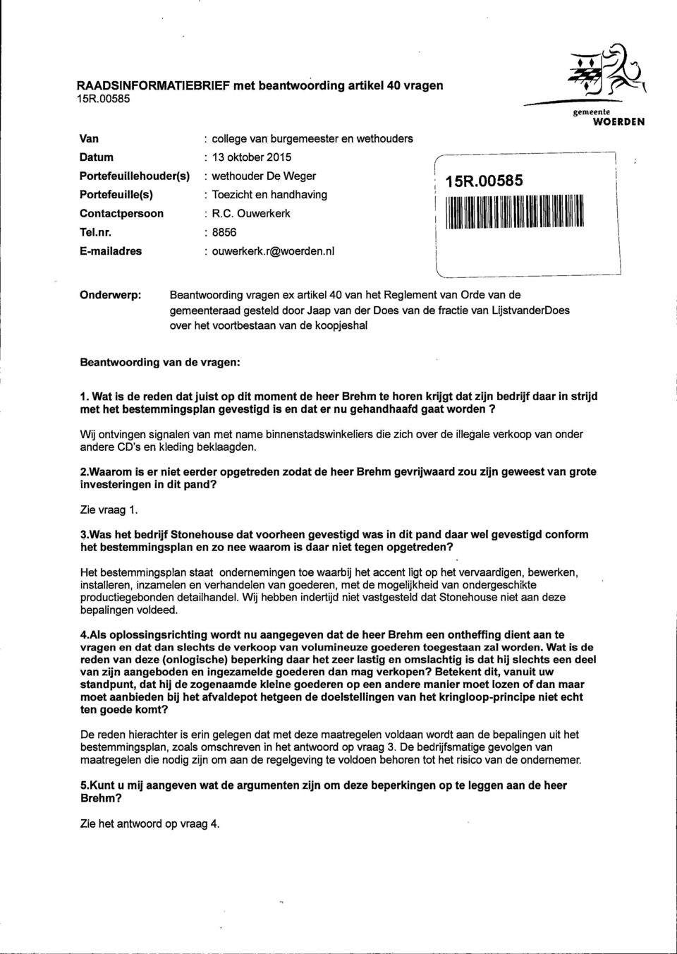 00585 gemeente WOERDEN Onderwerp: Beantwoording vragen ex artikel 40 van het Reglement van Orde van de gemeenteraad gesteld door Jaap van der Does van de fractie van LijstvanderDoes over het