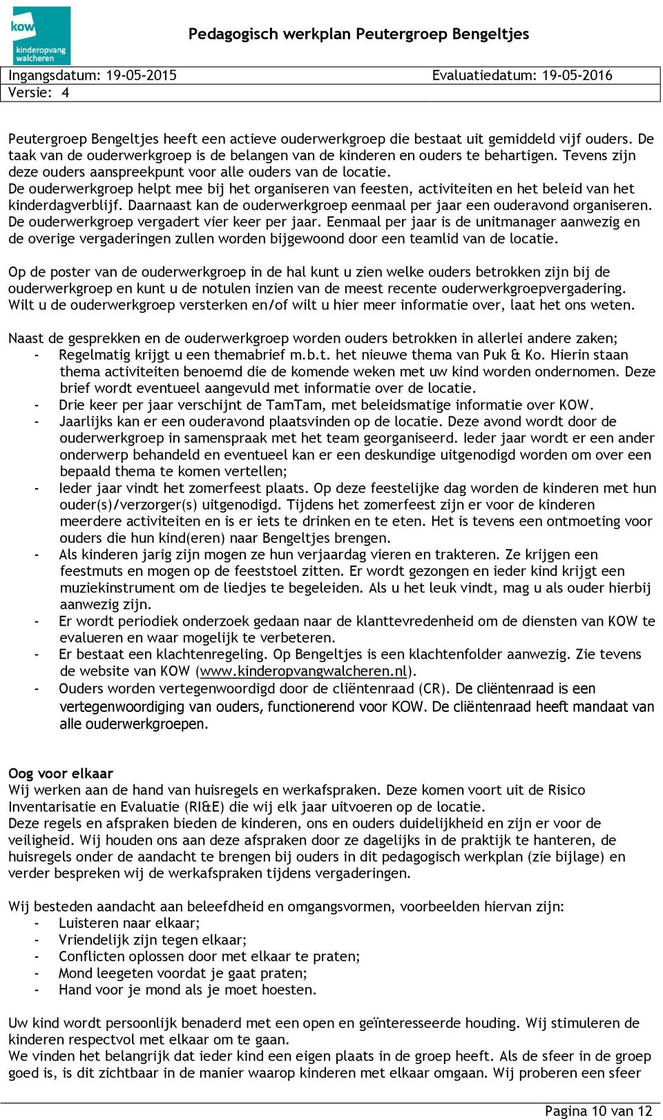 Daarnaast kan de ouderwerkgroep eenmaal per jaar een ouderavond organiseren. De ouderwerkgroep vergadert vier keer per jaar.