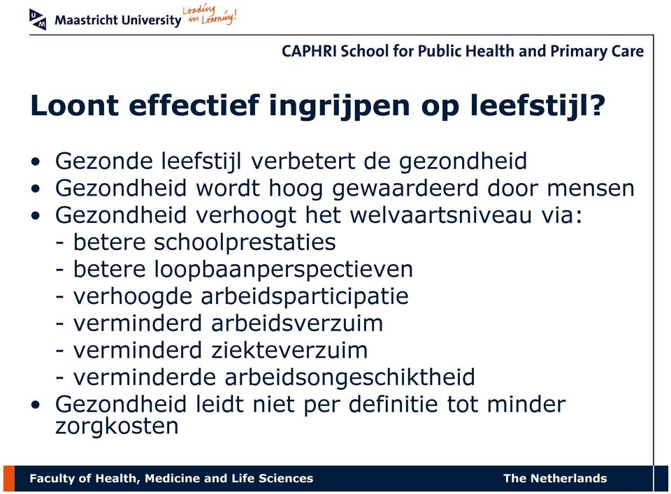 verhoogt het welvaartsniveau via: - betere schoolprestaties - betere loopbaanperspectieven - verhoogde