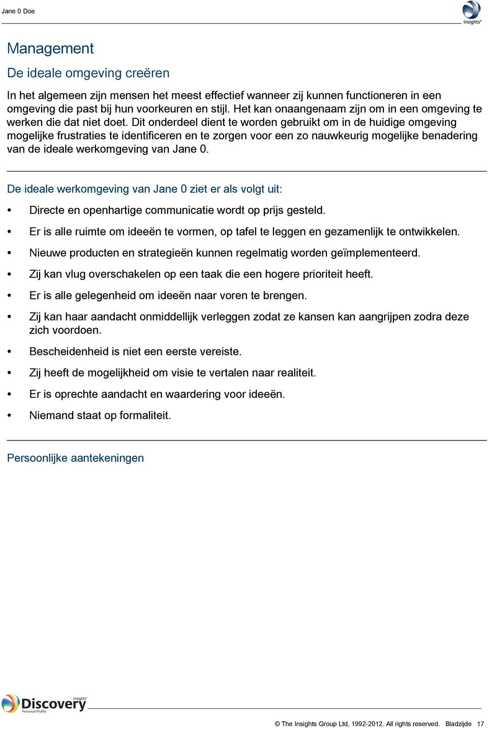 Dit onderdeel dient te worden gebruikt om in de huidige omgeving mogelijke frustraties te identificeren en te zorgen voor een zo nauwkeurig mogelijke benadering van de ideale werkomgeving van Jane 0.