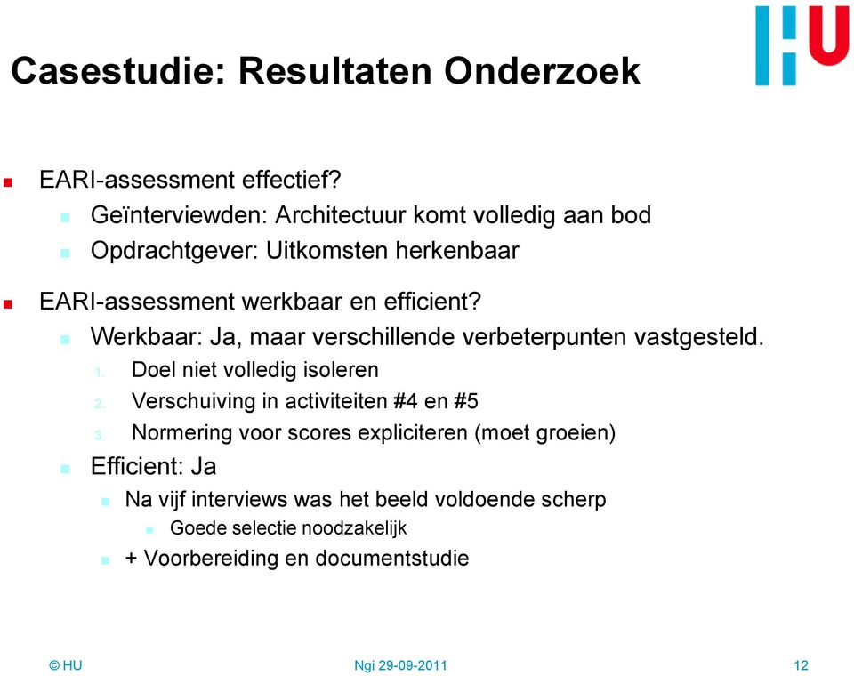 Werkbaar: Ja, maar verschillende verbeterpunten vastgesteld. 1. Doel niet volledig isoleren 2.