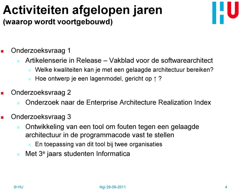 Onderzoeksvraag 2 Onderzoek naar de Enterprise Architecture Realization Index Onderzoeksvraag 3 Ontwikkeling van een tool om fouten