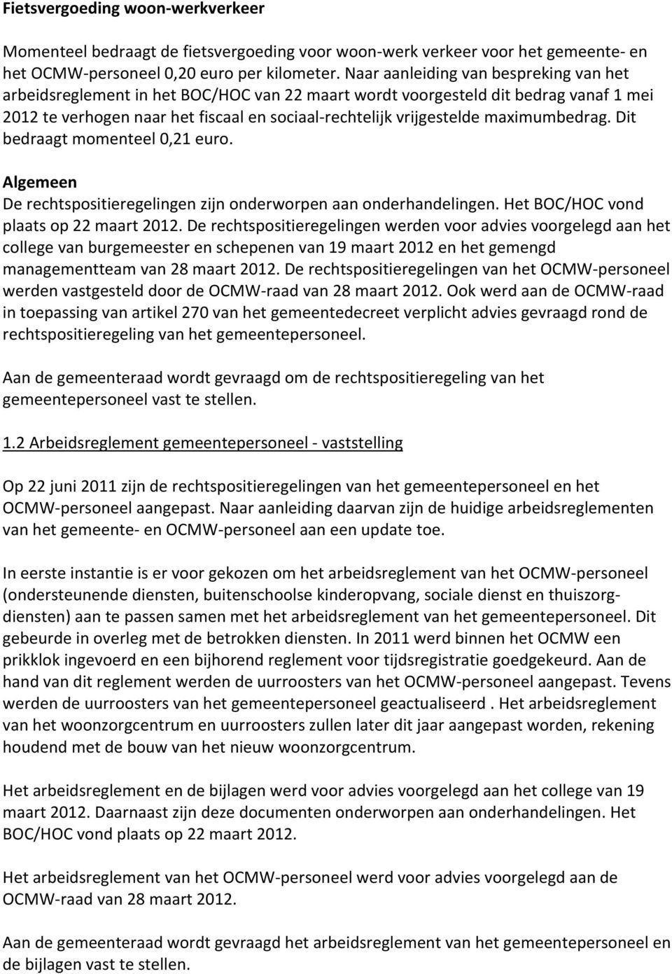 maximumbedrag. Dit bedraagt momenteel 0,21 euro. Algemeen De rechtspositieregelingen zijn onderworpen aan onderhandelingen. Het BOC/HOC vond plaats op 22 maart 2012.