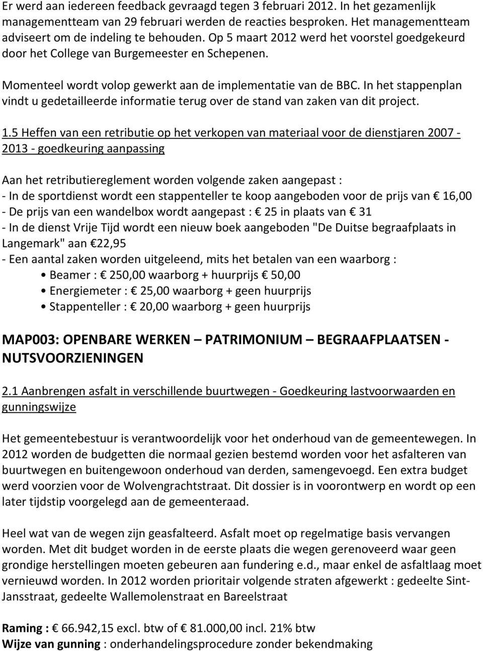 In het stappenplan vindt u gedetailleerde informatie terug over de stand van zaken van dit project. 1.