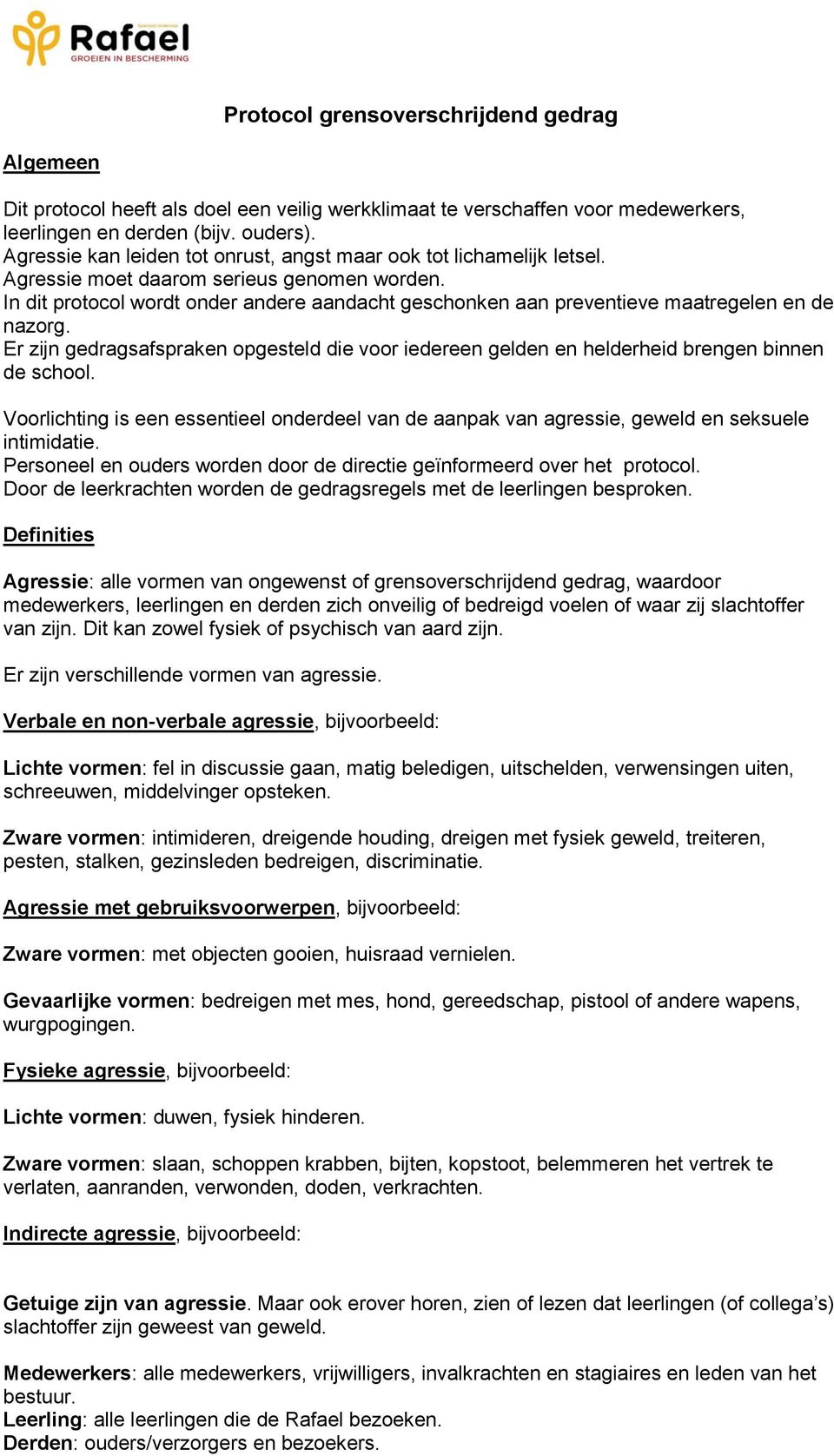 Er zijn gedragsafspraken pgesteld die vr iedereen gelden en helderheid brengen binnen de schl. Vrlichting is een essentieel nderdeel van de aanpak van agressie, geweld en seksuele intimidatie.