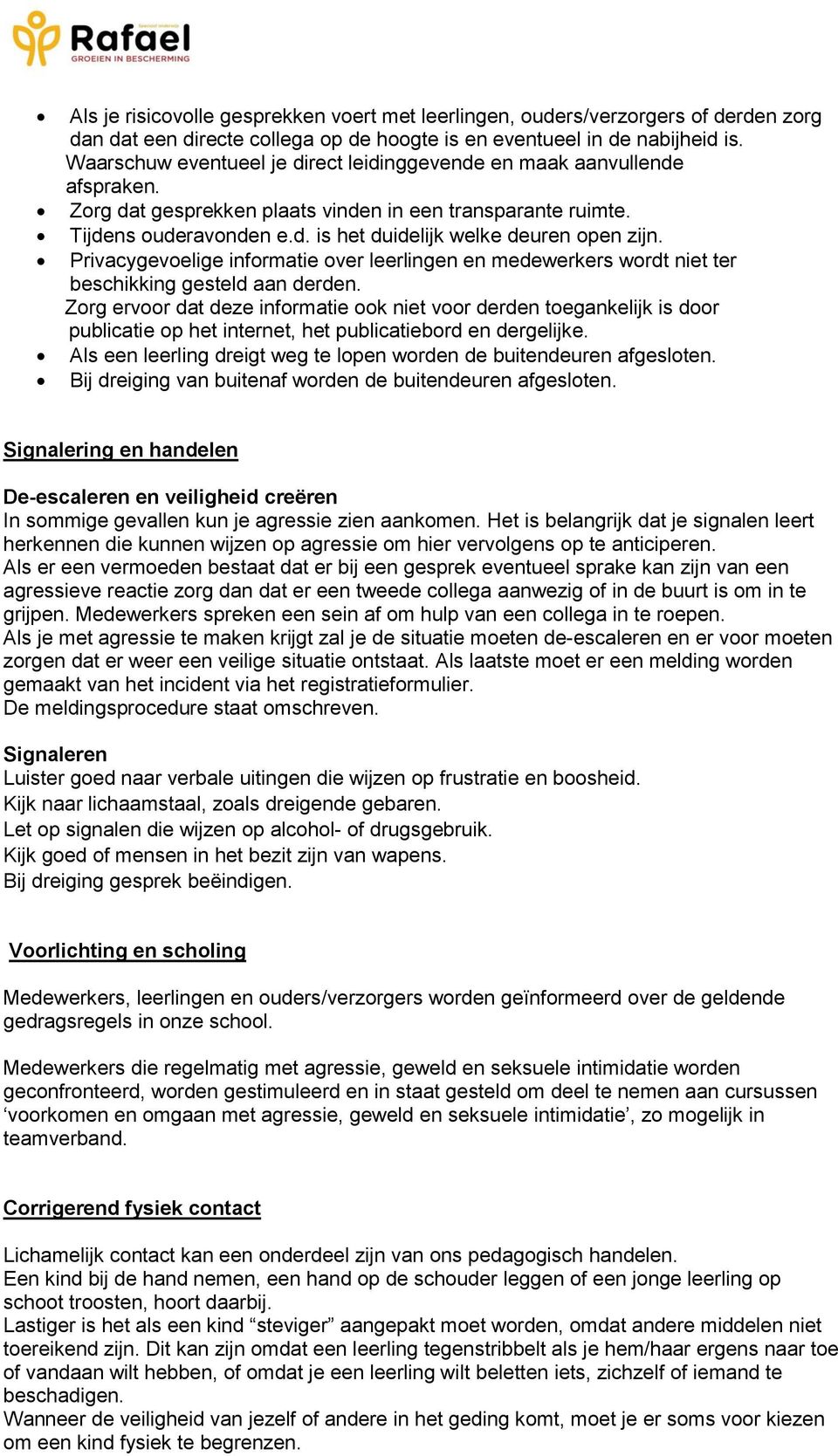 Privacygevelige infrmatie ver leerlingen en medewerkers wrdt niet ter beschikking gesteld aan derden.