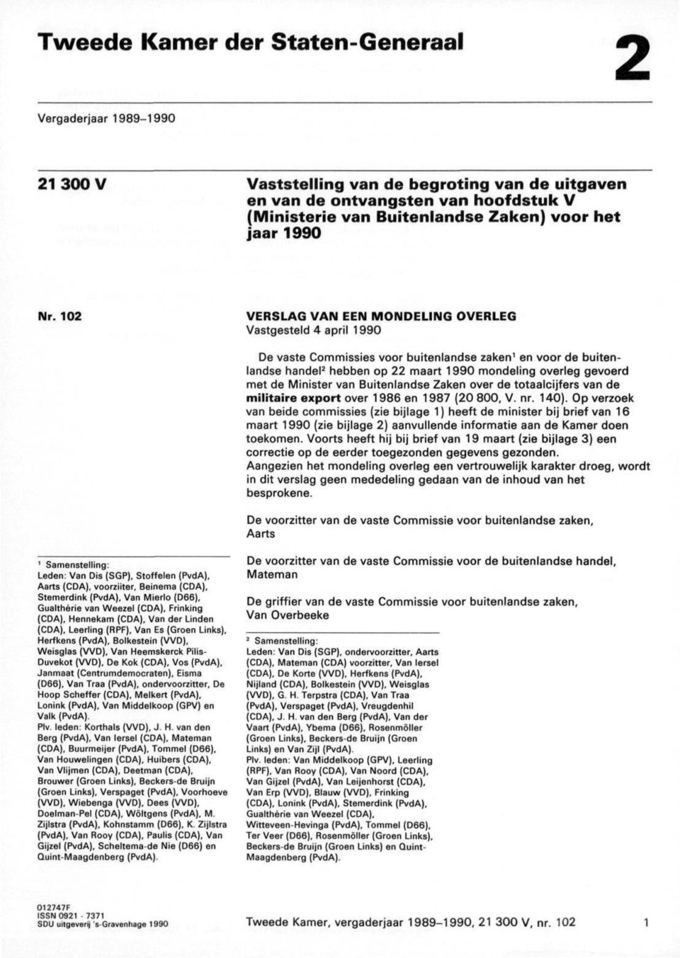 102 VERSLAG VAN EEN MOIMDELING OVERLEG Vastgesteld 4 april 1990 De vaste Commissies voor buitenlandse zaken' en voor de buiten landse handel 2 hebben op 22 maart 1990 mondeling overleg gevoerd met de