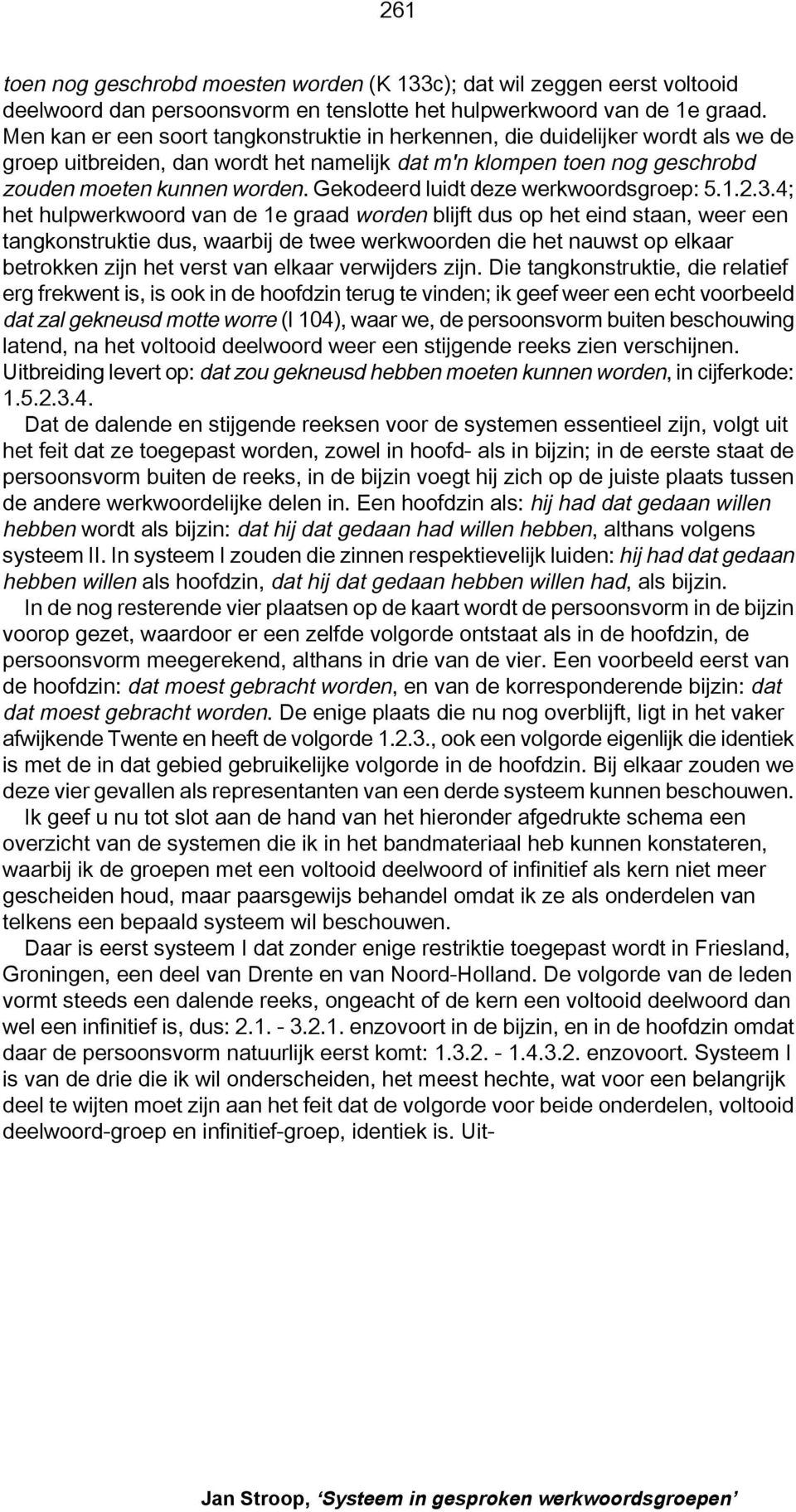 Gekodeerd luidt deze werkwoordsgroep: 5.1.2.3.