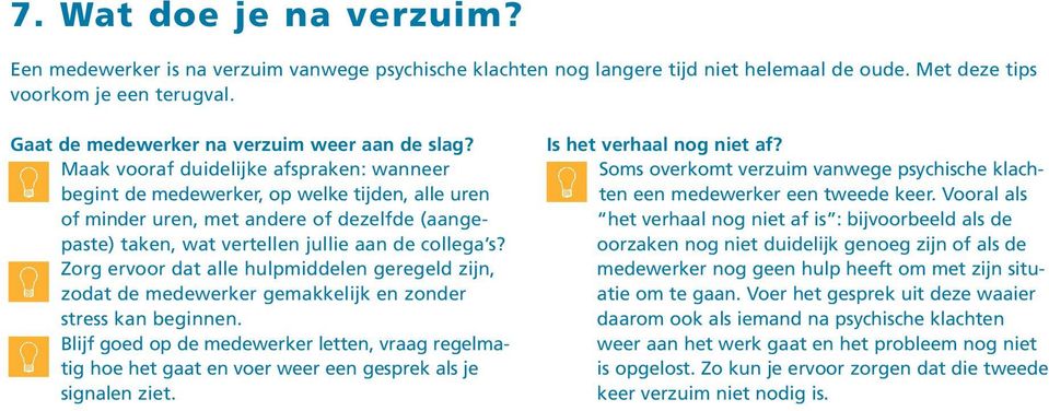 Maak vooraf duidelijke afspraken: wanneer begint de medewerker, op welke tijden, alle uren of minder uren, met andere of dezelfde (aangepaste) taken, wat vertellen jullie aan de collega s?