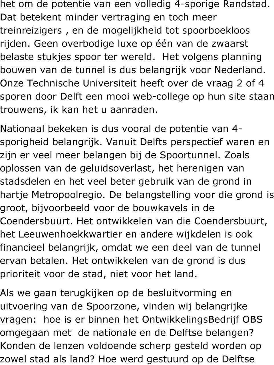 Onze Technische Universiteit heeft over de vraag 2 of 4 sporen door Delft een mooi web-college op hun site staan trouwens, ik kan het u aanraden.