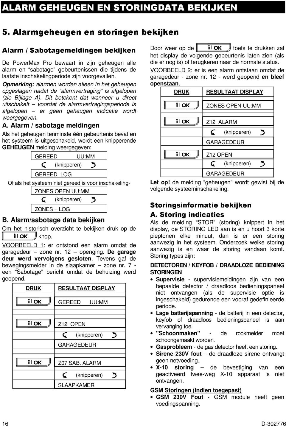 voorgevallen. Opmerking: alarmen worden alleen in het geheugen opgeslagen nadat de alarmvertraging is afgelopen (zie Bijlage A).