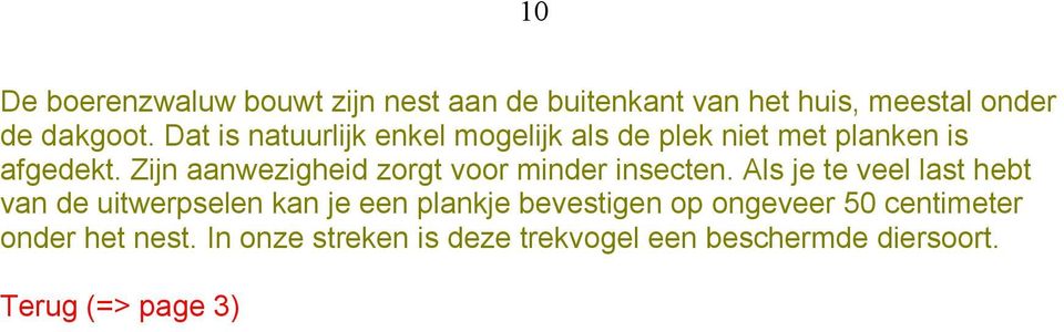 Zijn aanwezigheid zorgt voor minder insecten.