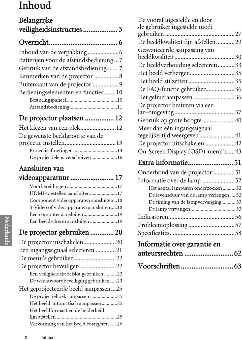 ..12 De gewenste beeldgrootte van de projectie instellen...13 Projectieafmetingen...14 De projectielens verschuiven...16 Aansluiten van videoapparatuur... 17 Voorbereidingen.