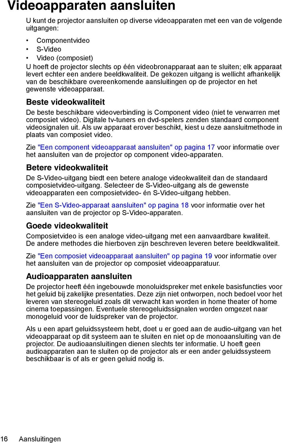 De gekozen uitgang is wellicht afhankelijk van de beschikbare overeenkomende aansluitingen op de projector en het gewenste videoapparaat.