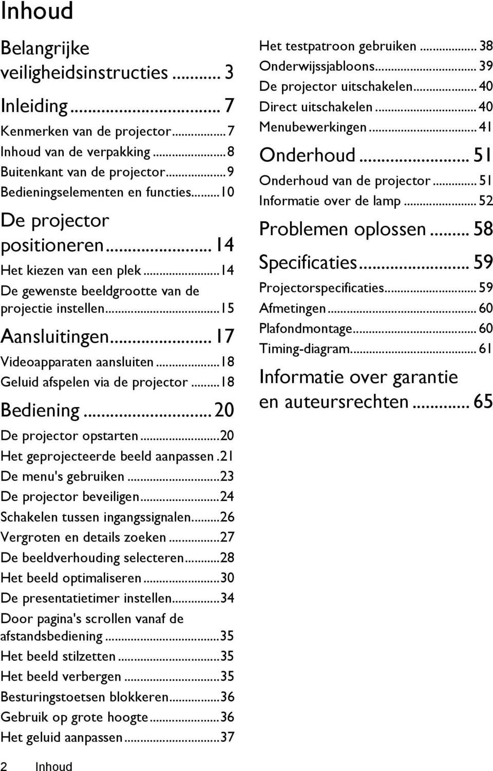 ..18 Geluid afspelen via de projector...18 Bediening...20 De projector opstarten...20 Het geprojecteerde beeld aanpassen.21 De menu's gebruiken...23 De projector beveiligen.