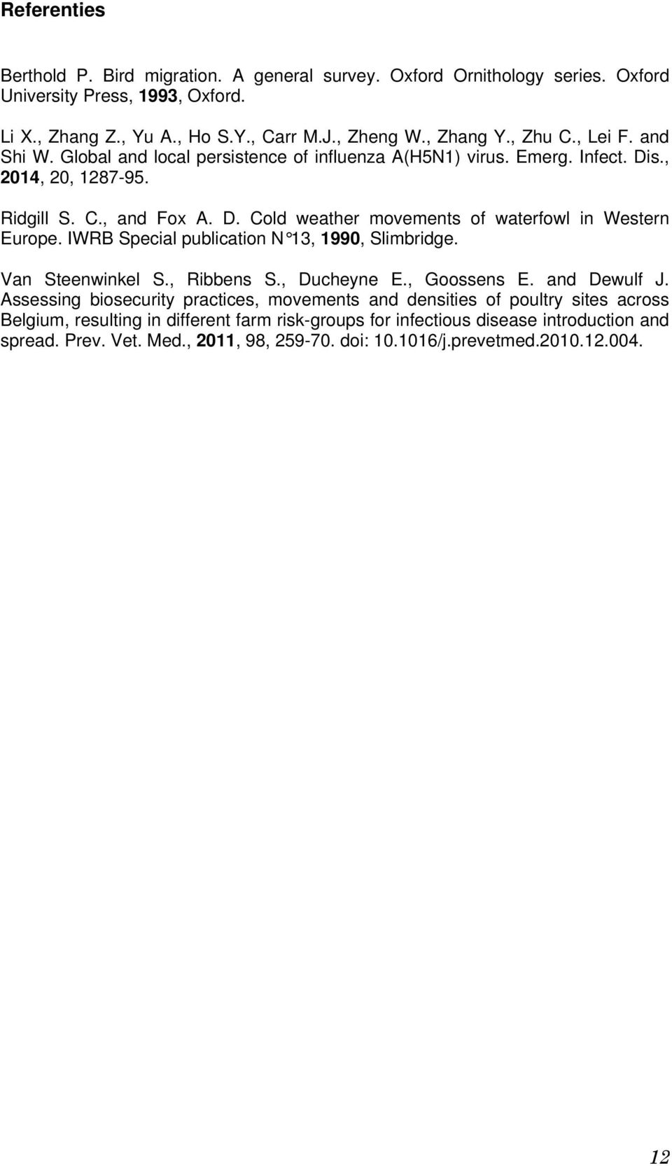 IWRB Special publication N 13, 1990, Slimbridge. Van Steenwinkel S., Ribbens S., Ducheyne E., Goossens E. and Dewulf J.