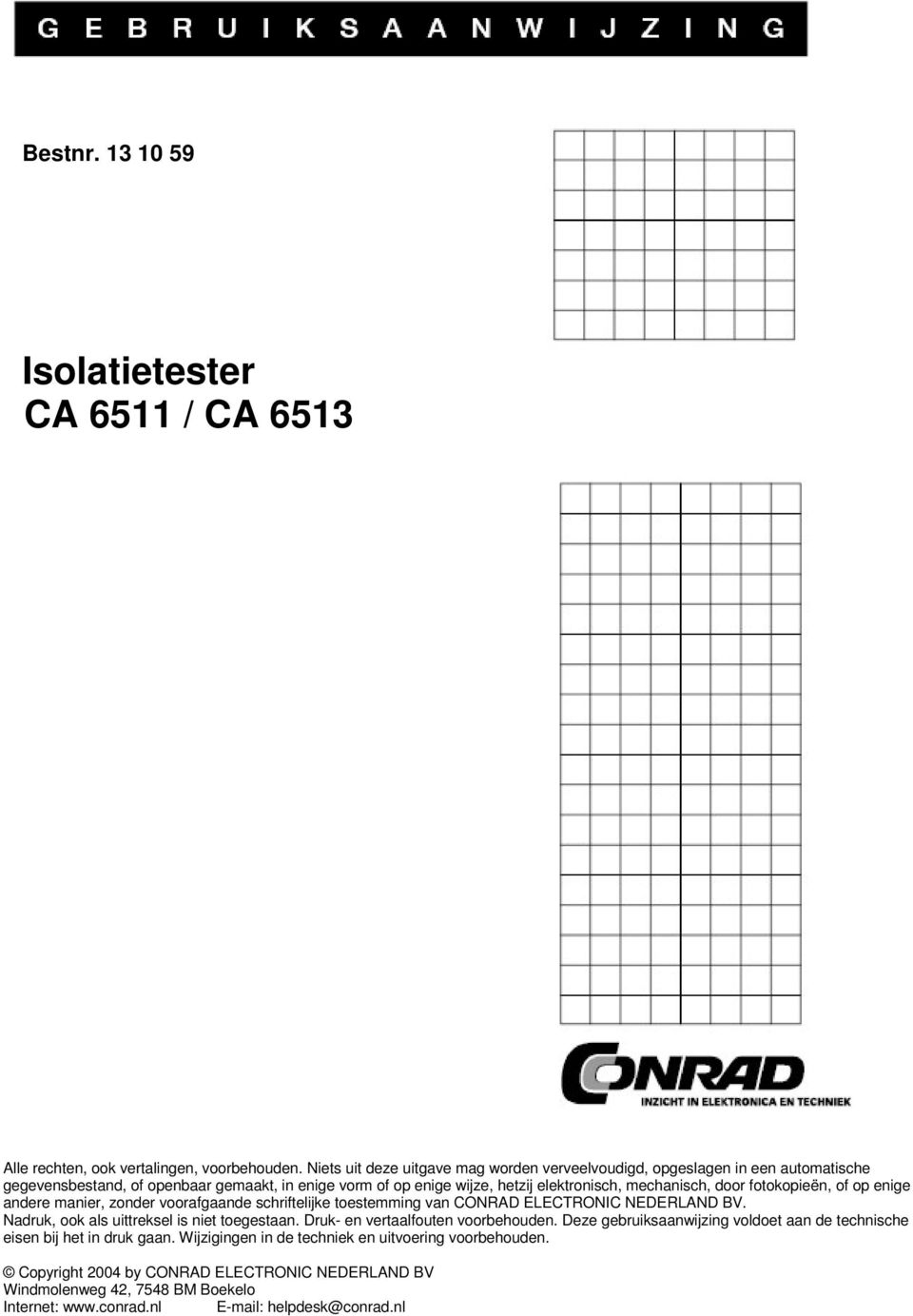 door fotokopieën, of op enige andere manier, zonder voorafgaande schriftelijke toestemming van CONRAD ELECTRONIC NEDERLAND BV. Nadruk, ook als uittreksel is niet toegestaan.