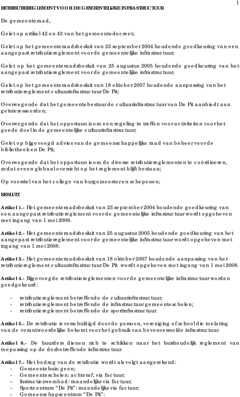 retributiereglement voor de gemeentelijke infrastructuur; Gelet op het gemeenteraadsbesluit van 18 oktober 2007 houdende aanpassing van het retributiereglement cultuurinfrastructuur De Pit;