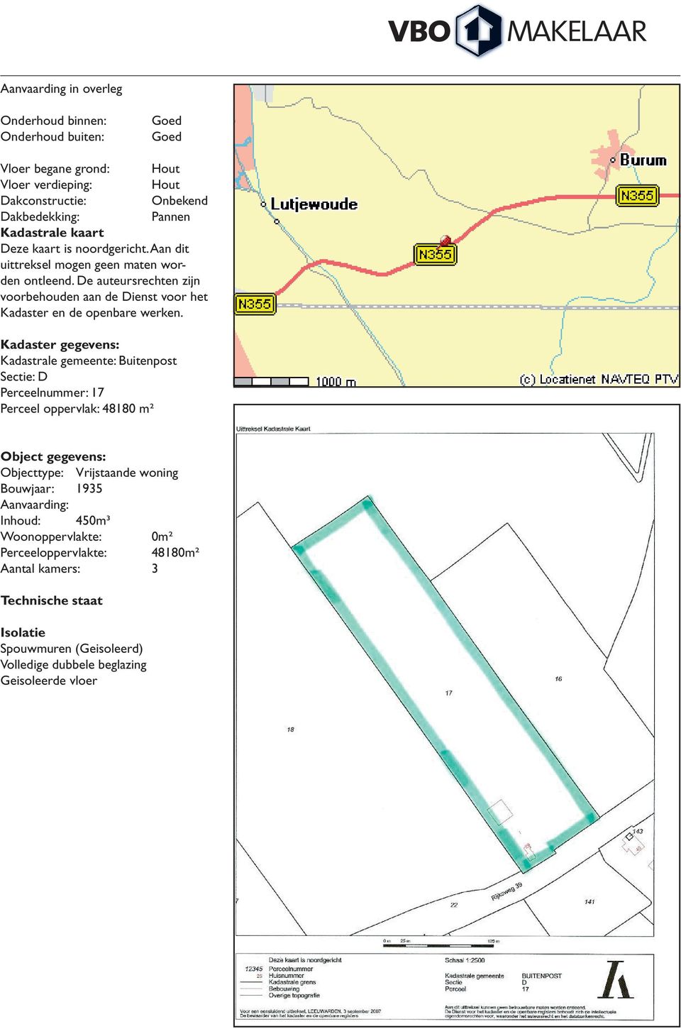 Kadaster gegevens: Kadastrale gemeente: Buitenpost Sectie: D Perceelnummer: 17 Perceel oppervlak: 48180 m² Object gegevens: Objecttype: Vrijstaande woning Bouwjaar: 1935