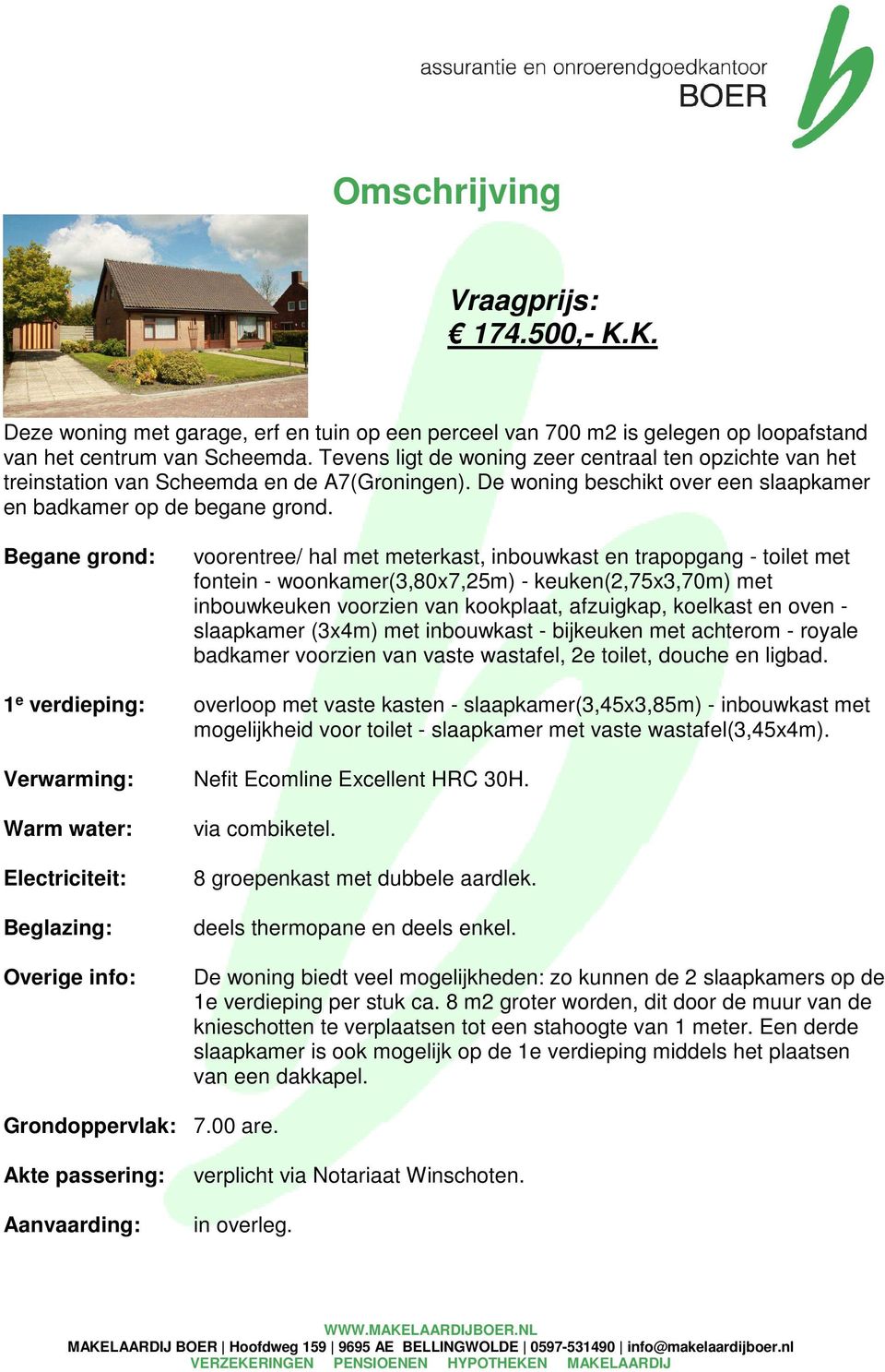 Begane grond: voorentree/ hal met meterkast, inbouwkast en trapopgang - toilet met fontein - woonkamer(3,80x7,25m) - keuken(2,75x3,70m) met inbouwkeuken voorzien van kookplaat, afzuigkap, koelkast en