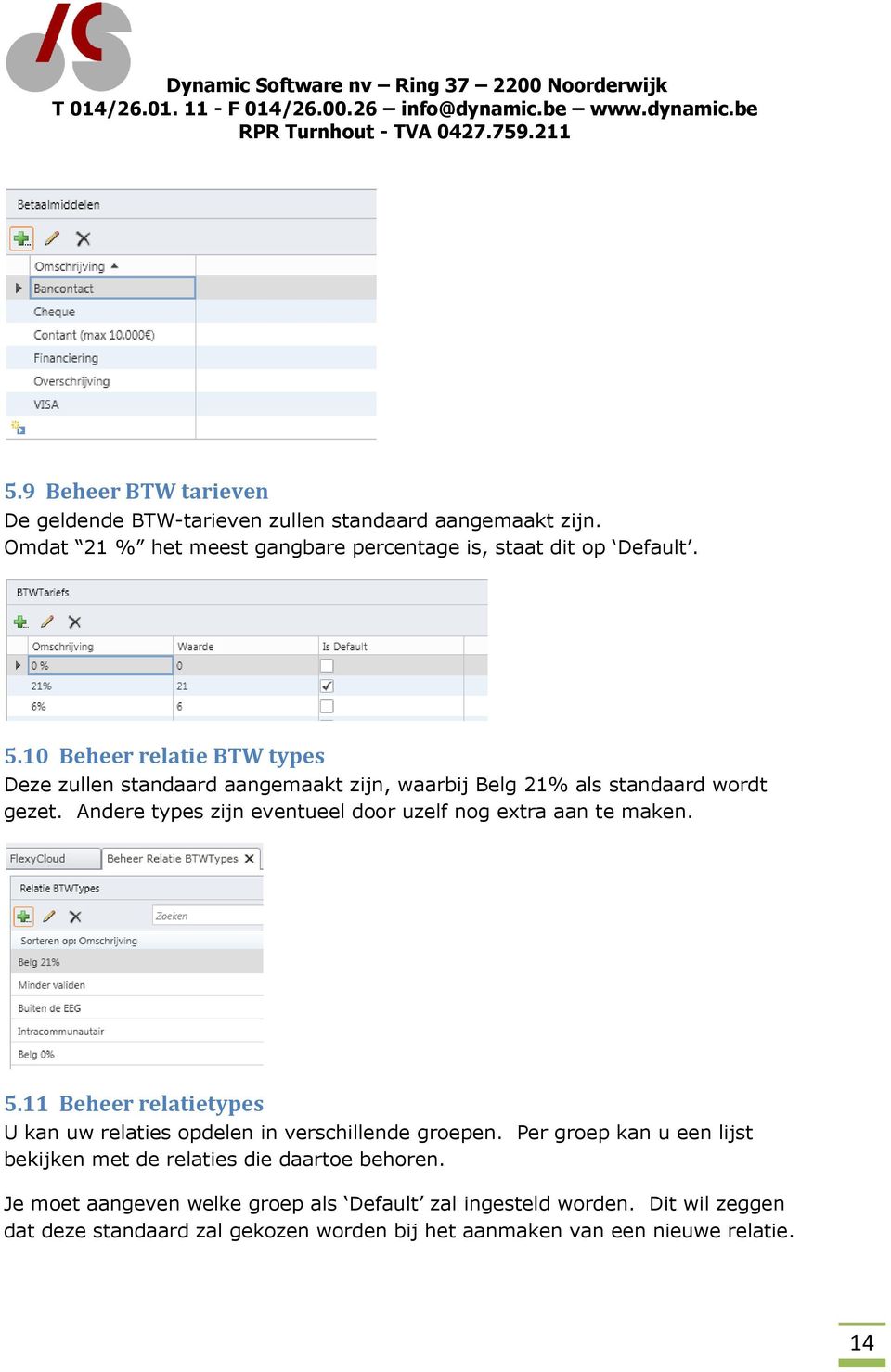 Andere types zijn eventueel door uzelf nog extra aan te maken. 5.11 Beheer relatietypes U kan uw relaties opdelen in verschillende groepen.