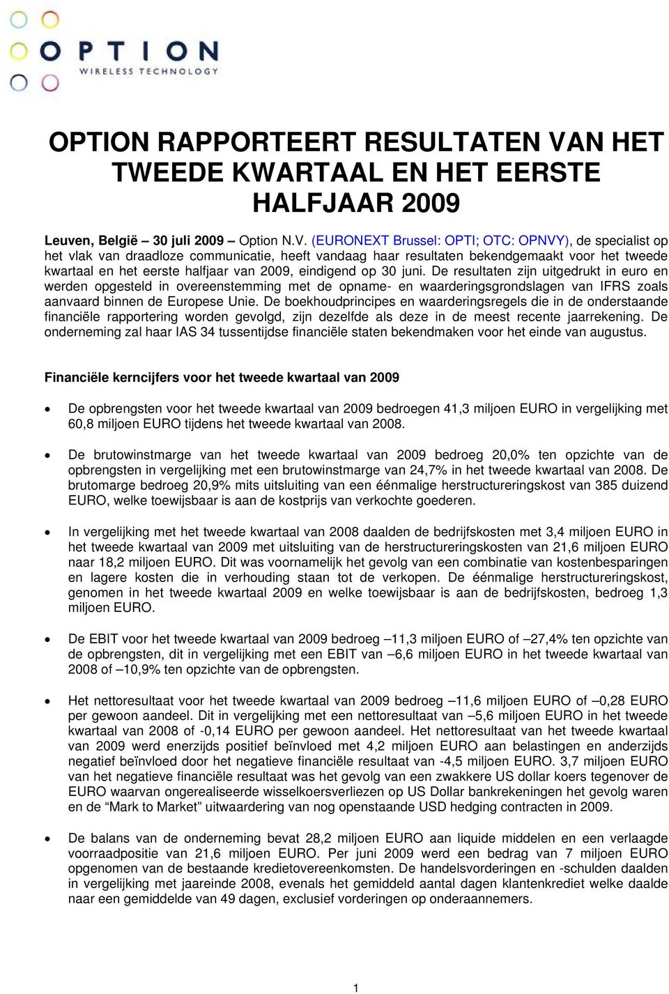 (EURONEXT Brussel: OPTI; OTC: OPNVY), de specialist op het vlak van draadloze communicatie, heeft vandaag haar resultaten bekendgemaakt voor het tweede kwartaal en het eerste halfjaar van 2009,