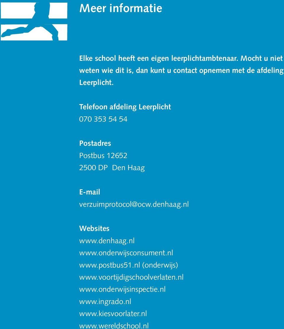 Telefoon afdeling Leerplicht 070 353 54 54 Postadres Postbus 12652 2500 DP Den Haag E-mail verzuimprotocol@ocw.