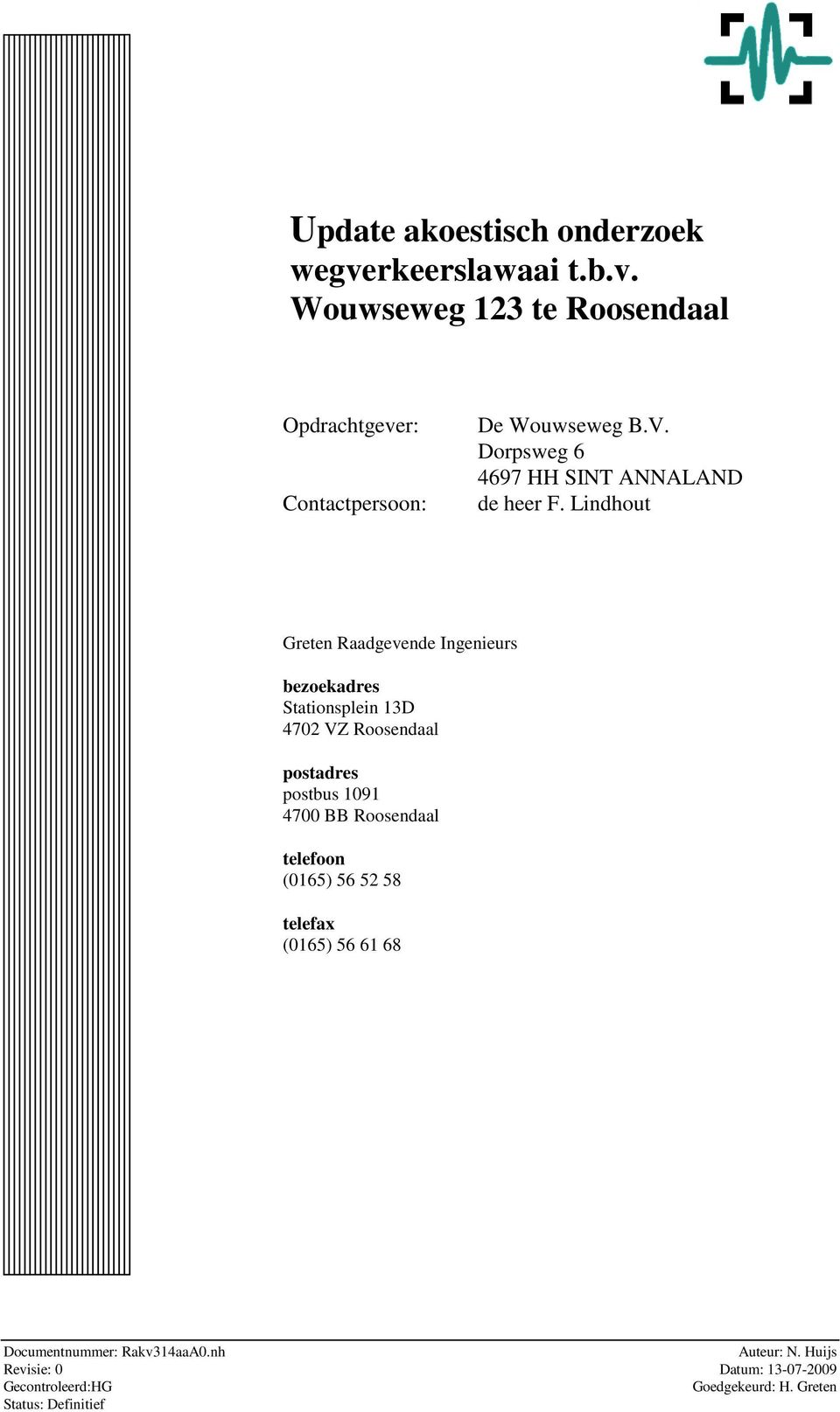 Lindhout Greten Raadgevende Ingenieurs bezoekadres Stationsplein 13D 4702 VZ Roosendaal postadres postbus 1091 4700 BB