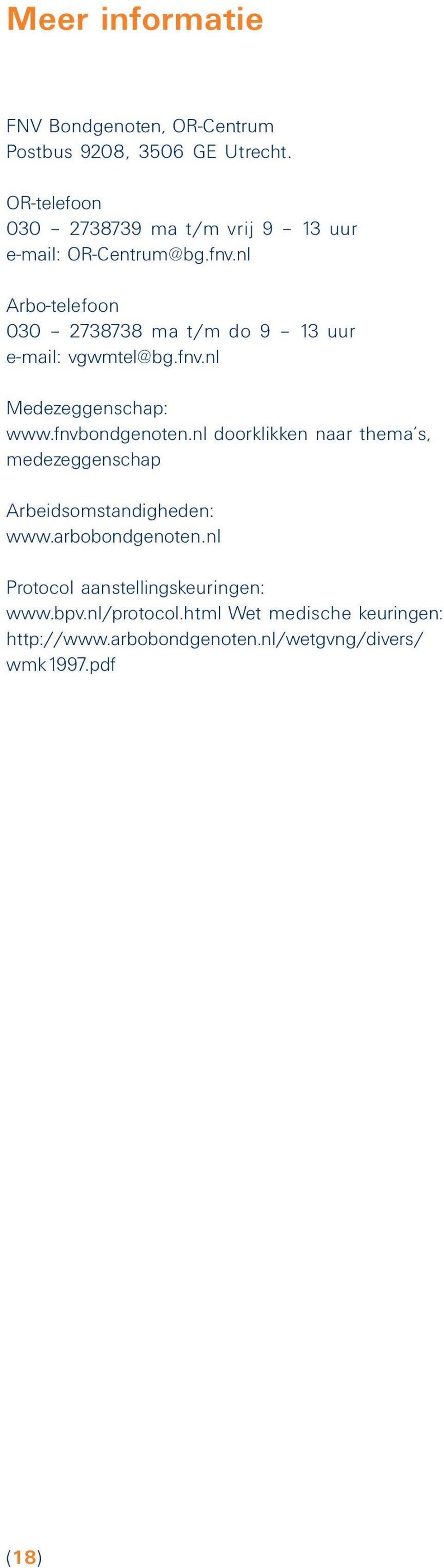nl Arbo-telefoon 030 2738738 ma t/m do 9 13 uur e-mail: vgwmtel@bg.fnv.nl Medezeggenschap: www.fnvbondgenoten.