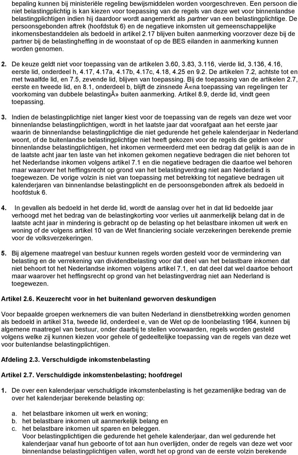 belastingplichtige. De persoonsgebonden aftrek (hoofdstuk 6) en de negatieve inkomsten uit gemeenschappelijke inkomensbestanddelen als bedoeld in artikel 2.