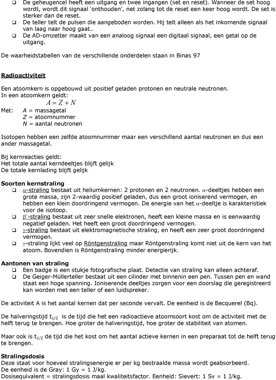 De waarheidsabellen van de verschillende onderdelen saan in Binas 97 Radioaciviei Een aoomkern is opgebouwd ui posiief geladen proonen en neurale neuronen.