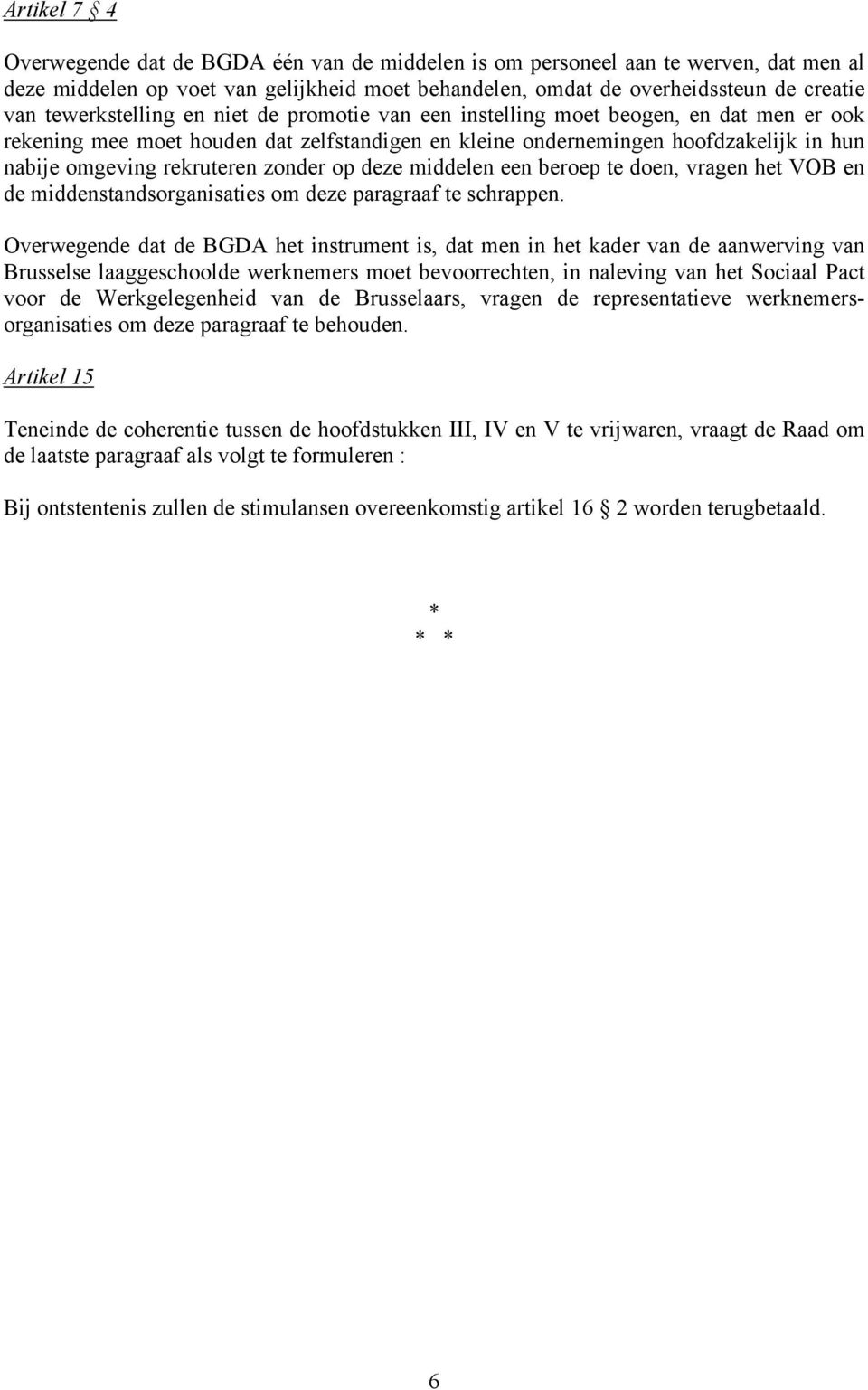 zonder op deze middelen een beroep te doen, vragen het VOB en de middenstandsorganisaties om deze paragraaf te schrappen.