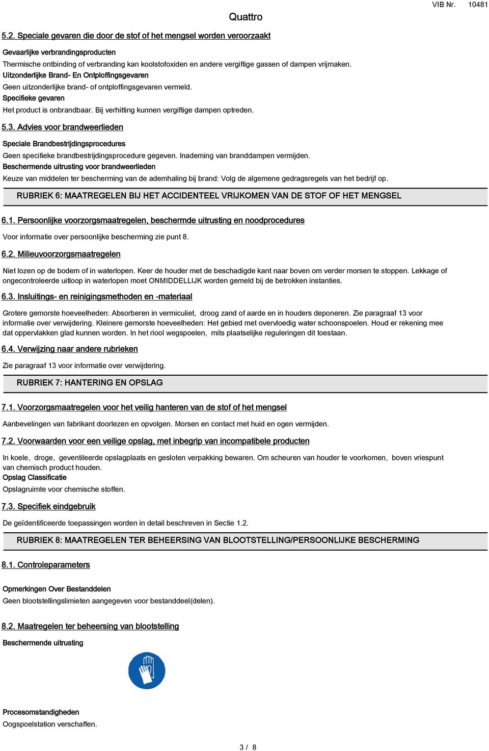 Bij verhitting kunnen vergiftige dampen optreden. 5.3. Advies voor brandweerlieden Speciale Brandbestrijdingsprocedures Geen specifieke brandbestrijdingsprocedure gegeven.